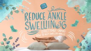 Reduce Ankle Swelling Effectivelyhow To Help Swollen Ankles 0001